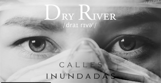 Nuevo videoclip de Dry River: Calles Inundadas